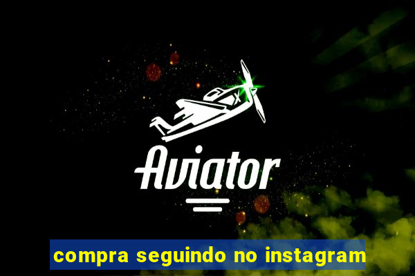 compra seguindo no instagram